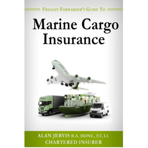 Freight Forwarders Marine cargo Insurance Guide by Alan Jervis