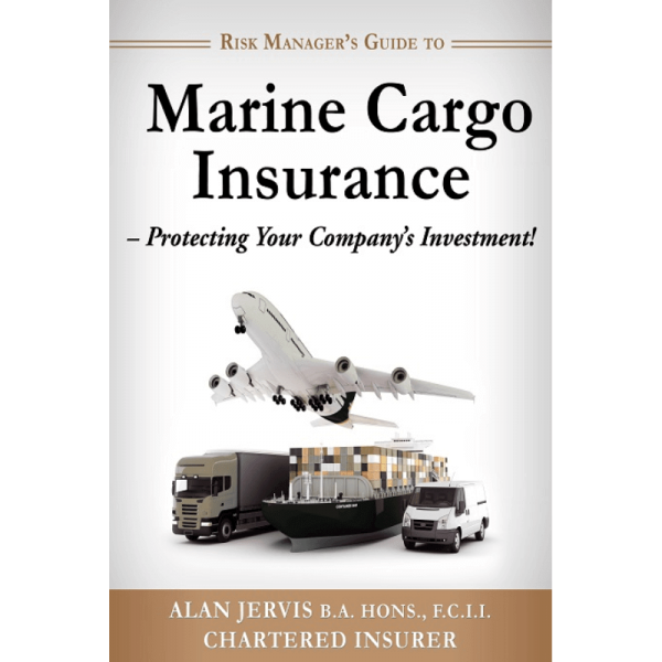 Risk Manager's Introductory Guide to Marine Cargo Insurance by Alan Jervis