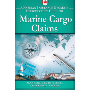 Canadian Insurance Brokers Guide to Marine Cargo Claims by Alan Jervis